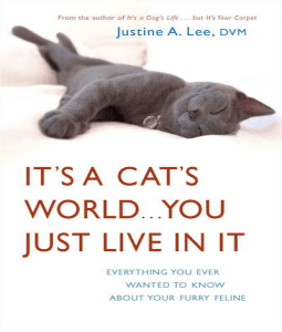 It's a Cat's World . . . You Just Live in It: Everything You Ever Wanted to Know About Your Furry Feline Justine A. Lee